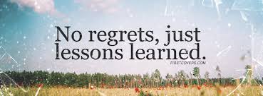No regrets just lessons learned