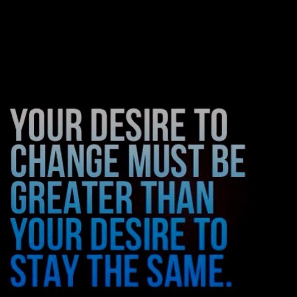 your desire to change must be greater than desire to stay the same agrees transformational travel blog half the clothes who wants you to change your life forever
